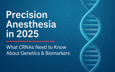 Precision Anesthesia in 2025: What CRNAs Need to Know About Genetics & Biomarkers 